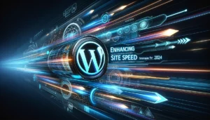 Enhancing WordPress Site Speed Strategies for 2024